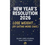 New Year’s Resolution 2026 Funny Journal - Blank Lined Notebook | Humor Gift for Adults, Friends & Coworkers | Sweet Tooth’s Edition: 100 Pages | ... Notebook for lists , goals and scribbles