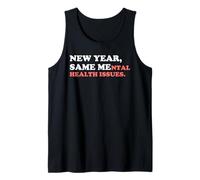 New Year Same Mental Health Issues Funny NYE 2026 Year Humor Tank Top