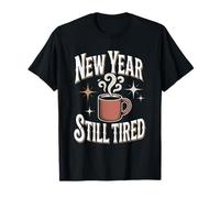 New Year Still Tired Coffee Lover Sarcastic T-Shirt