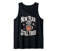 New Year Still Tired Coffee Lover Sarcastic Tank Top