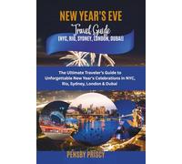 New Year's Eve Travel Guide (NYC, Rio, Sydney, London, Dubai).: The Ultimate Traveler's Guide to Unforgettable New Year's Celebrations in NYC, Rio, Sydney, London & Dubai