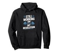 New Year's Resolution Still Working On My Resolution Gym Pullover Hoodie