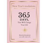 New Year's Resolutions, 365 Days That Will Change Your Life: Become The Person You Really Want To Be, Resolutions's Notebook ,Monthly Plenner ,Organizer a Minimalist Planner To Help You Get Stuff done