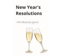 New Year's Resolutions I Will Absolutely Ignore - Notebook