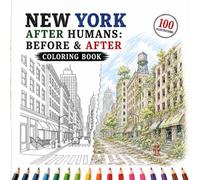 New York After Humans: Before & After Coloring Book: A Detailed Black and White Coloring Book Featuring Iconic NYC Landmarks - Times Square, Central ... (Abandoned Worlds Coloring Book Series)