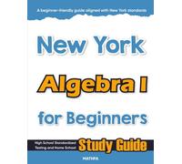 New York Algebra I for Beginners: High School Standardized Testing and Home School Study Guide