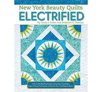 New York Beauty Quilts Electrified: 12 Fun, Skill-Building Projects Using Easy Foundation Paper-Piecing Techniques to Electrify New York Beauty Blocks