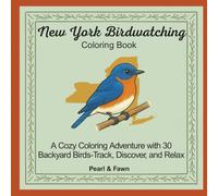 New York Birdwatching Coloring Book: A Cozy Coloring Adventure with 30 Backyard Birds-Track, Discover, and Relax (Backyard Birds of the 50 States: A Coloring Book & Birdwatching Series)