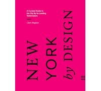 New York by Design: A Curated Guide to the City By Its Leading Tastemakers