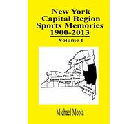 New York Capital Region Sports Memories 1900-2013 Volume 1
