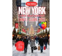 New York Christmas Market Travel Guide 2025: Unwrap the Magic of New York with Christmas Markets, Winter Trails, and Landmark Celebrations