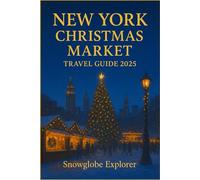 NEW YORK CHRISTMAS MARKET TRAVEL GUIDE (FULL COLOR): Discover Festive Markets, Holiday Lights, Shopping, Seasonal Events, and Insider Tips for a Magical Winter. (The Christmas Markets Series)
