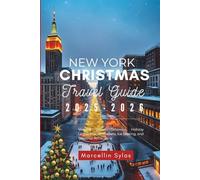 New York Christmas Travel Guide 2025-2026: Magical Winter Getaways, Holiday Lights, Festive Markets, Ice Skating, and Seasonal Attractions