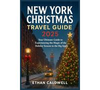 New York Christmas Travel Guide 2025: Your Ultimate Guide to Experiencing the Magic of the Holiday Season in the Big Apple