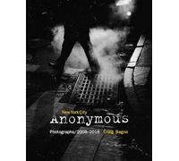 New York City Anonymous: Photographs/2008-2018