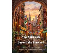 New York City Beyond the Postcard: A Traveler's Guide to the City's Hidden Gems and Overlooked Corners
