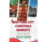 NEW YORK CITY CHRISTMAS MARKET TRAVEL GUIDE 2025-2026: A Seasonal Explorer’s Guide to Winter Magic, Markets, and Memorable Moments in the Big Apple”