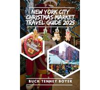 New York City Christmas market travel guide 2025: Your Ultimate Guide to Exploring NYC’s Christmas Markets, Hidden Gems, and Holiday Festivities (Top Christmas Markets To Visit 2025)