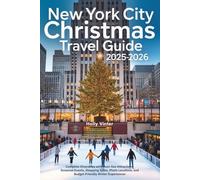 New York City Christmas Travel Guide 2025-2026: Complete Itineraries with Must-See Attractions, Seasonal Events, Shopping Spots, Photo Locations, and Budget-Friendly Winter Experiences