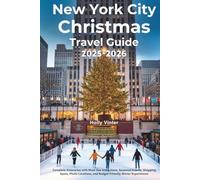 New York City Christmas Travel Guide 2025-2026: Complete Itineraries with Must-See Attractions, Seasonal Events, Shopping Spots, Photo Locations, and Budget-Friendly Winter Experiences