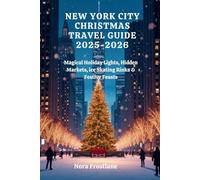 NEW YORK CITY CHRISTMAS TRAVEL GUIDE 2025-2026: Magical Holiday Lights, Hidden Markets, ice Skating Rinks & Festive Feasts