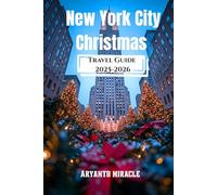 NEW YORK CITY CHRISTMAS TRAVEL GUIDE 2025-2026: Magical Lights, Hidden Gems & Budget Hacks for an Unforgettable Holiday Season