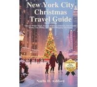 New York City Christmas Travel Guide 2025-2026: Uncover Winter Magic, Famous Holiday Landmarks, Kid-Friendly Events, Cozy Dining, and Seasonal Shopping Adventures