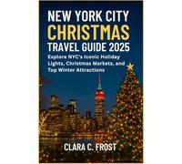 NEW YORK CITY CHRISTMAS TRAVEL GUIDE 2025: Explore NYC’s Iconic Holiday Lights, Christmas Markets, and Top Winter Attractions