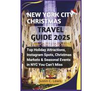 NEW YORK CITY CHRISTMAS TRAVEL GUIDE 2025: Top Holiday Attractions, Instagram Spots, Christmas Markets & Seasonal Events in NYC You Can’t Miss ... ... Journeys: Markets, Maps & Full-Color Guides)