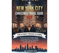 New York city Christmas travel guide 2025: Your Ultimate Itinerary & Planner for New York City’s Holiday Magic - Featuring Extensive Hotel Guides, ... Nearby Ski Resorts, and Après Ski Adventures.