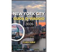 NEW YORK CITY GUIDA DI VIAGGIO 2026: Scopri il cuore della Grande Mela attraverso consigli di esperti, segreti locali, esperienze autentiche, ... nel quartiere e avventure indimenticabili