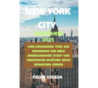 NEW YORK CITY REISEFÜHRER 2025: IHRE UMFASSENDE TOUR ZUR ERKUNDUNG DER SEELE AMERIKANISCHER STADT - VON VERSTECKTEN SCHÄTZEN BIS ZU IKONISCHEN SZENEN