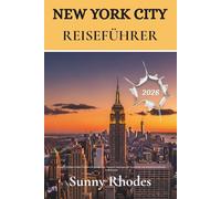 New York City Reiseführer 2026: Ein unverzichtbarer Insider-Leitfaden für preisgünstige Abenteuer, kostensparende Kurzurlaube und authentische ... (German Edition) (Sunny Rhodes Travel Guides)