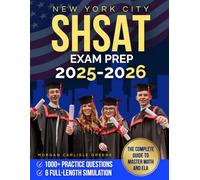 New York City SHSAT Exam Prep: 1000+ Practice Questions & 6 Full-Length Simulation - The Complete Guide to Master Math and ELA, Reduce Test Anxiety, and Build Confidence for Specialized High Schools