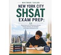 New York City SHSAT Exam Prep: Study Guide with Comprehensive Reviews, Practice Questions, Test Strategies, and Progress-Building Exercises