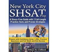 New York City SHSAT Prep: A Stress-Free Guide with 2 Full-Length Practice Tests and Proven Strategies: Prepare with Confidence Using 1,200+ Practice Questions and Full Math and ELA Review