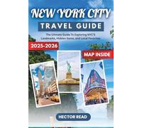 NEW YORK CITY TRAVEL GUIDE 2025-2026: Your Ultimate Guide to Exploring NYC’s Landmarks, Hidden Gems, and Local Favorites