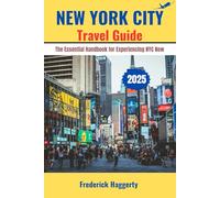 NEW YORK CITY TRAVEL GUIDE 2025: The Essential Handbook for Experiencing NYC Now (The USA Explorer Series)