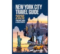 New York City Travel Guide 2026: Itineraries, Maps & Local Secrets: Your Ultimate Trip Planner for NYC's Top Attractions, Hotels, and Budget-Friendly Tips