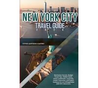 NEW YORK CITY TRAVEL GUIDE 2026: Manhattan Secrets, Budget Travel Tips, Hidden Gems, Iconic Landmarks, Local Eats, Insider Itineraries, and Expert Guidance for an Unforgettable 2026 NYC Adventure.