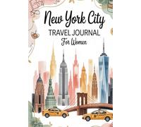 New York City Travel Journal for Women: A Guided Trip Planner and Daily Vacation Diary to Capture Broadway Shows, Iconic Landmarks, and Unforgettable ... Brooklyn, SoHo, Central Park, and Beyond