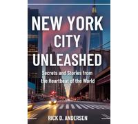 New York City Unleashed: Secrets and Stories from the Heartbeat of the World