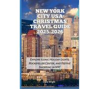 New York City USA Christmas Travel Guide 2025-2026: Explore Iconic Holiday Lights, Rockefeller Center, and Festive Shopping in NYC (2025-2026 Christmas and Winter Travel guide and Vacation Locations)