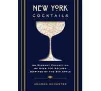 New York Cocktails: An Elegant Collection of over 100 Recipes Inspired by the Big Apple (Over 100 Classic and Contemporary Cocktail Recipes from the Big Apple) (City Cocktails)