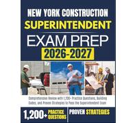 NEW YORK CONSTRUCTION SUPERINTENDENT EXAM PREP 2026-2027: Comprehensive Review with 1,200+ Practice Questions, Building Codes, and Proven Strategies to Pass the Superintendent Exam