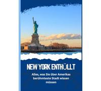 NEW YORK ENTHÜLLT - Alles, was Sie über Amerikas berühmteste Stadt wissen müssen
