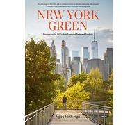 New York Green: Discovering the City’s Most Treasured Parks and Gardens