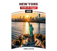 NEW YORK GUIDA DI VIAGGIO 2026: Itinerari completi, attrazioni da non perdere, strade nascoste, hotspot culturali, tour gastronomici, parchi, musei, festival, weekend fuori porta.