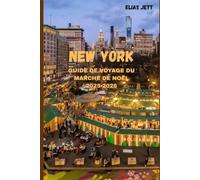 NEW YORK GUIDE DE VOYAGE DU MARCHÉ DE NOËL: Explorez la magie de New York: marchés de Noël, attractions festives et aventures de vacances