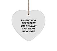 New York Heart Ornament, I Might Not Be Perfect But at Least I Am from New York, Christmas Unique Gifts from Family and Friends